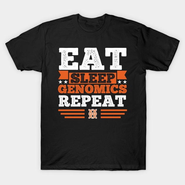 Eat. Sleep. Genomics. Repeat T-Shirt by orlumbustheseller